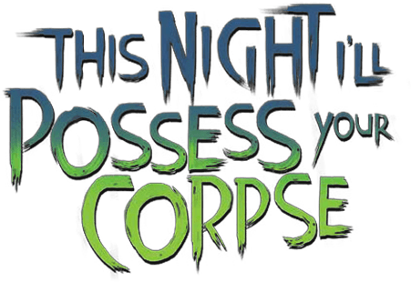 This Night I'll Possess Your Corpse